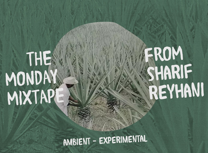 The Monday Mixtape from Sharif Reyhani