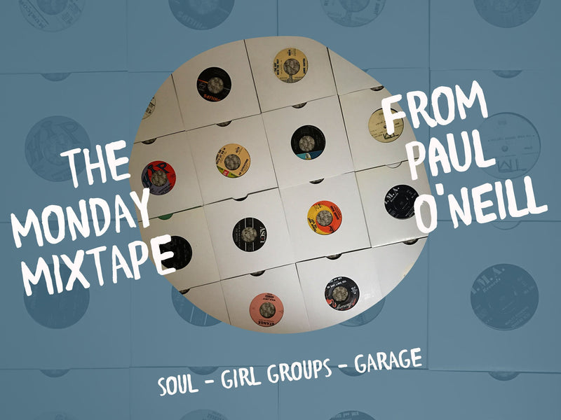 The Monday Mixtape from Paul O'Neill